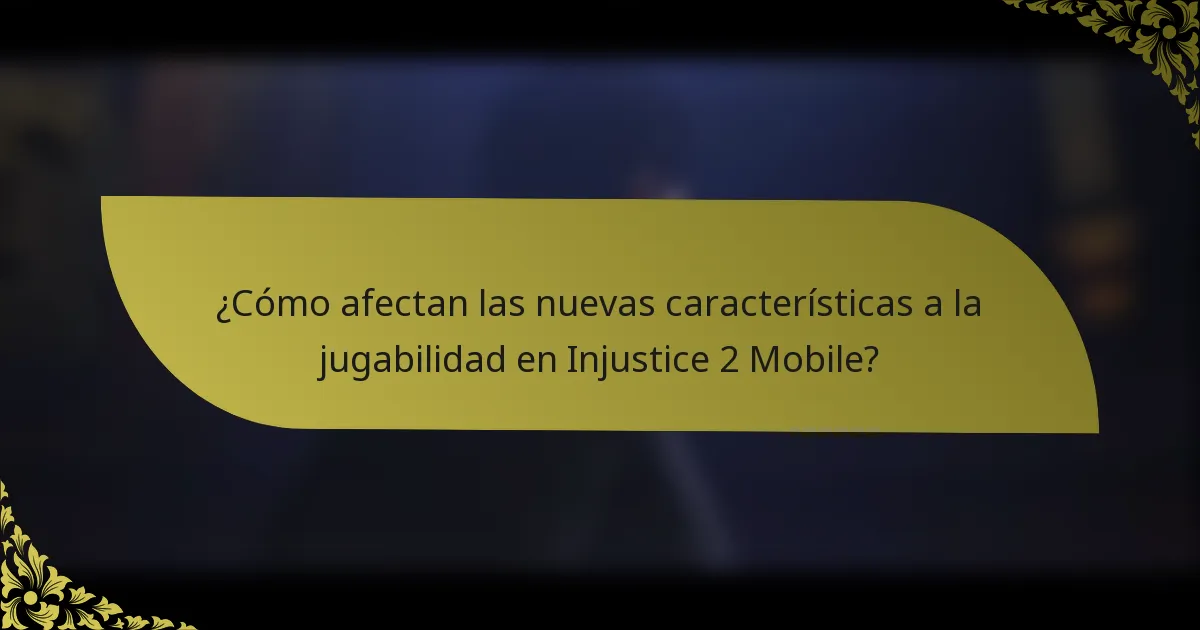 ¿Cómo afectan las nuevas características a la jugabilidad en Injustice 2 Mobile?