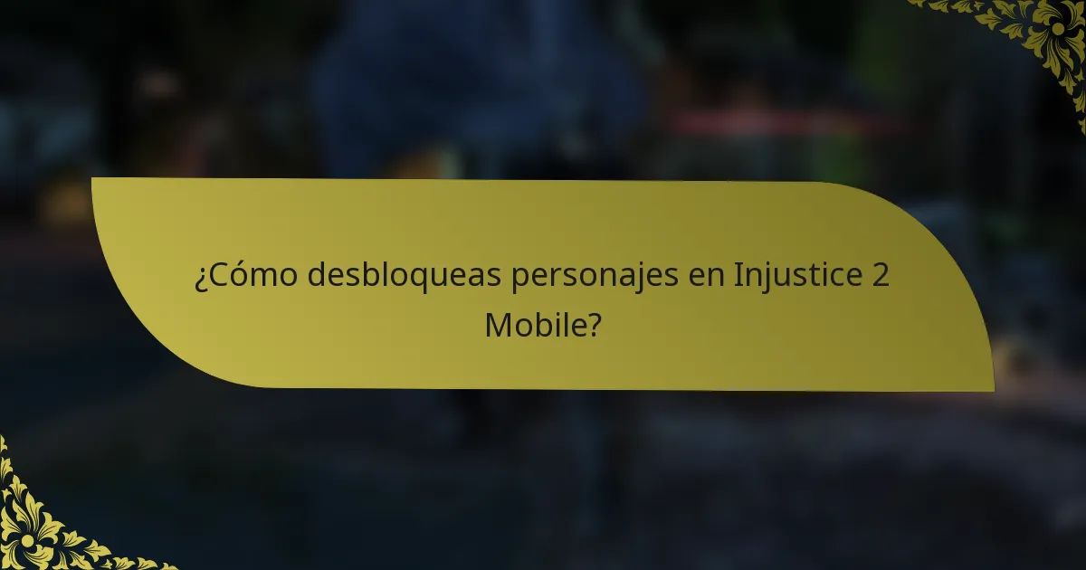 ¿Cómo desbloqueas personajes en Injustice 2 Mobile?