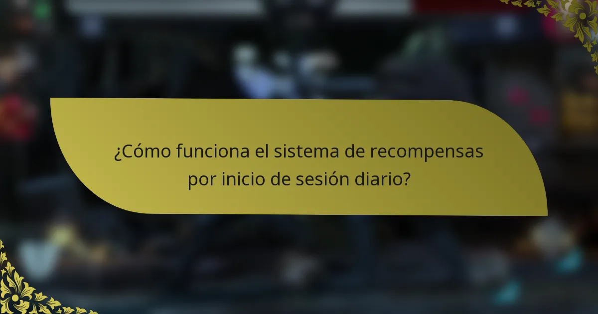 ¿Cómo funciona el sistema de recompensas por inicio de sesión diario?