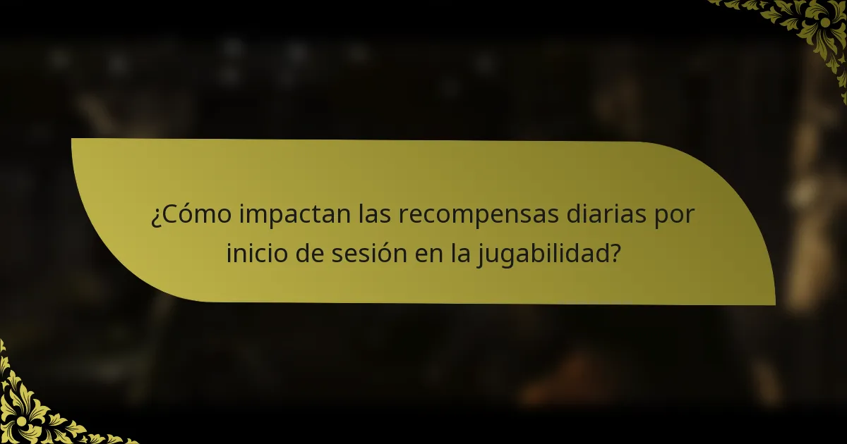 ¿Cómo impactan las recompensas diarias por inicio de sesión en la jugabilidad?