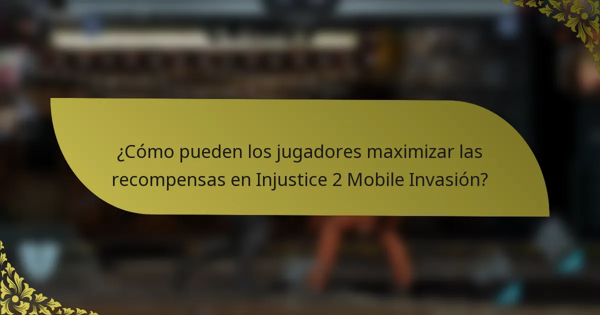¿Cómo pueden los jugadores maximizar las recompensas en Injustice 2 Mobile Invasión?