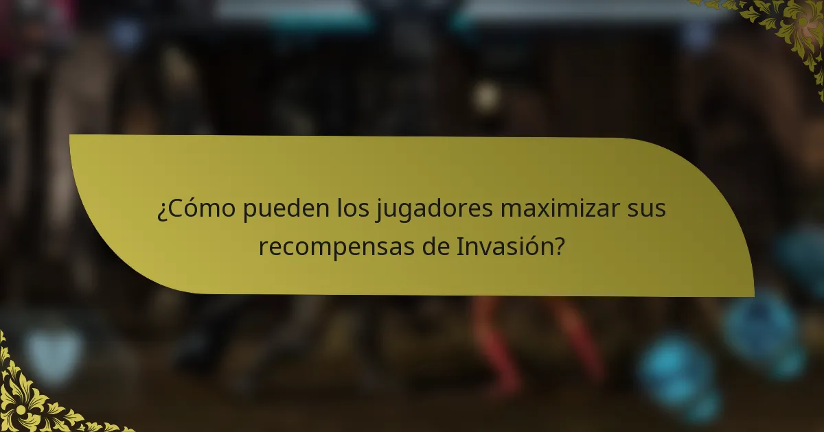 ¿Cómo pueden los jugadores maximizar sus recompensas de Invasión?