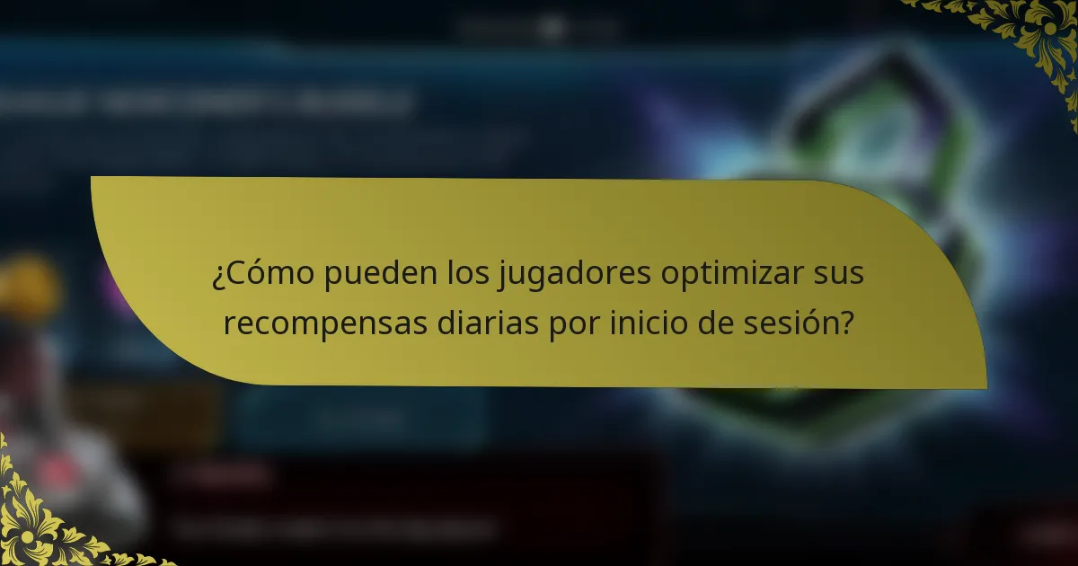 ¿Cómo pueden los jugadores optimizar sus recompensas diarias por inicio de sesión?