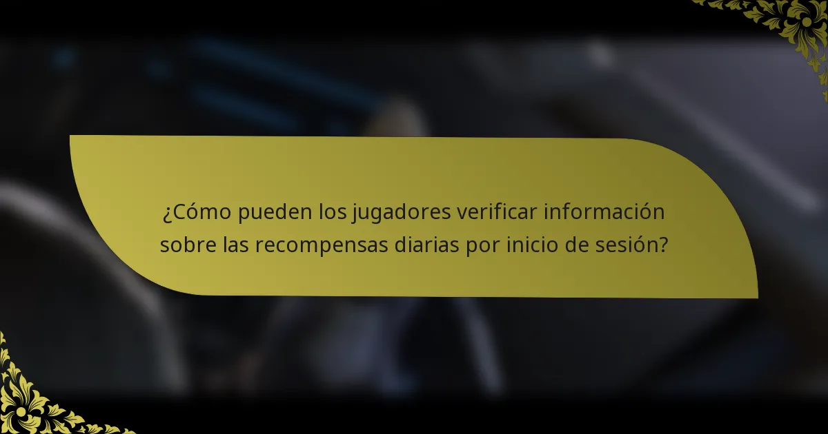 ¿Cómo pueden los jugadores verificar información sobre las recompensas diarias por inicio de sesión?