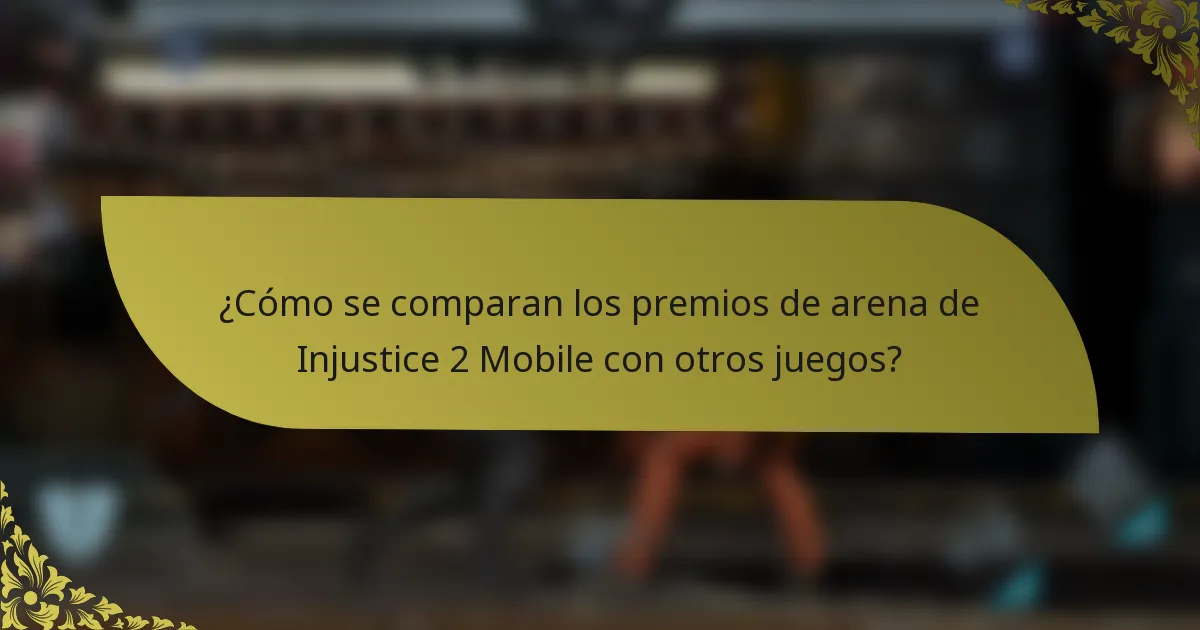 ¿Cómo se comparan los premios de arena de Injustice 2 Mobile con otros juegos?