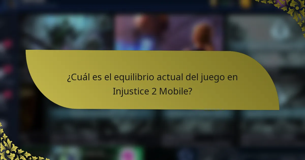 ¿Cuál es el equilibrio actual del juego en Injustice 2 Mobile?