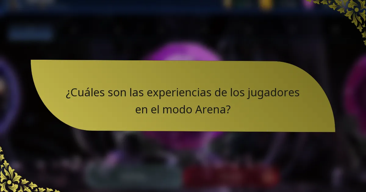 ¿Cuáles son las experiencias de los jugadores en el modo Arena?