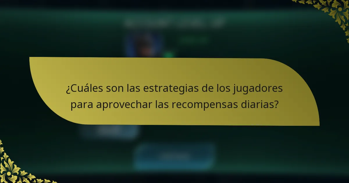 ¿Cuáles son las estrategias de los jugadores para aprovechar las recompensas diarias?