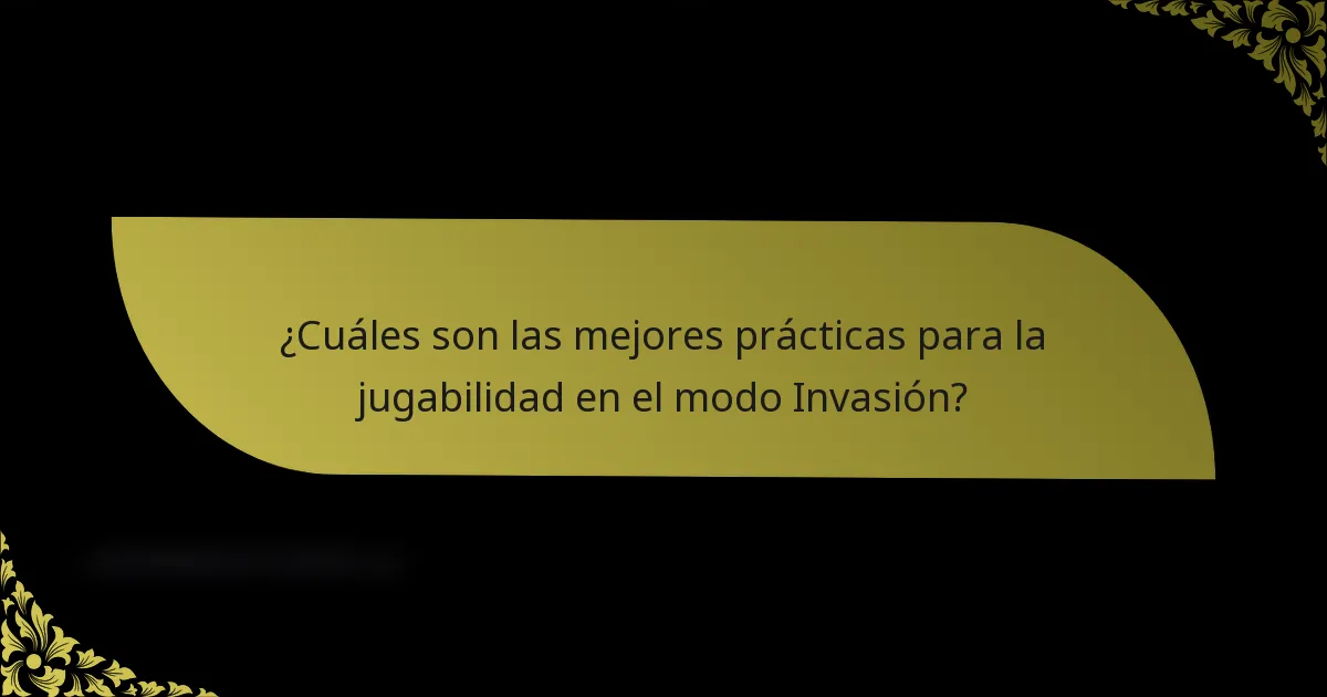 ¿Cuáles son las mejores prácticas para la jugabilidad en el modo Invasión?