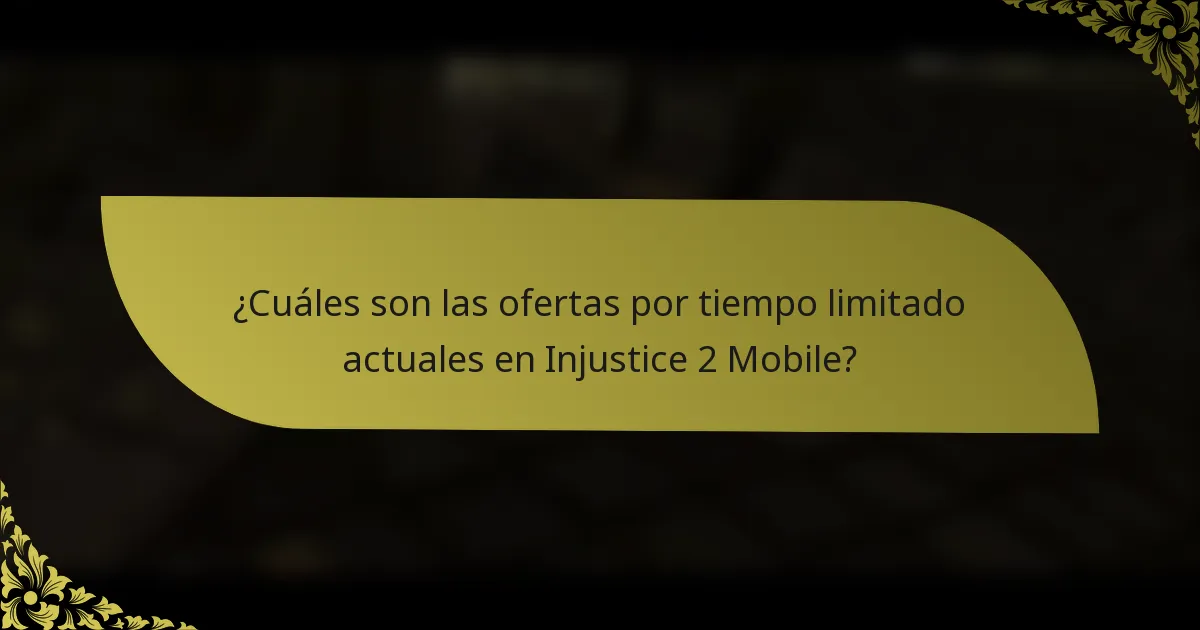 ¿Cuáles son las ofertas por tiempo limitado actuales en Injustice 2 Mobile?