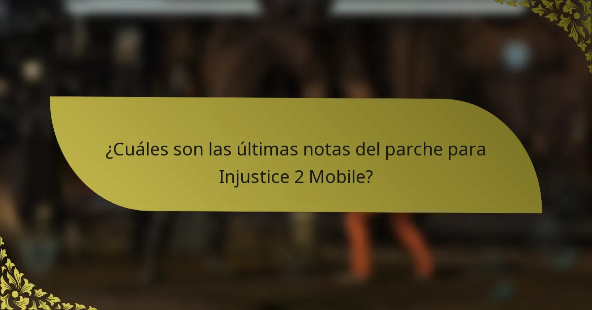 ¿Cuáles son las últimas notas del parche para Injustice 2 Mobile?