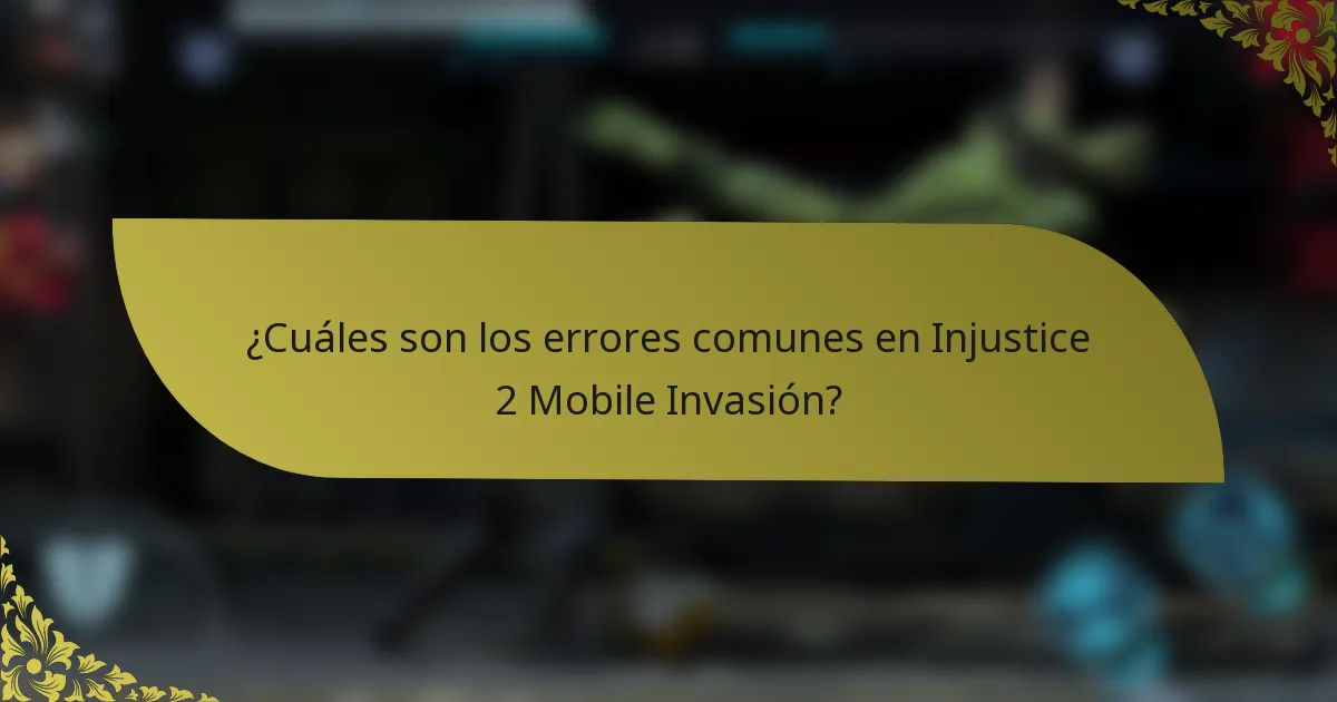 ¿Cuáles son los errores comunes en Injustice 2 Mobile Invasión?
