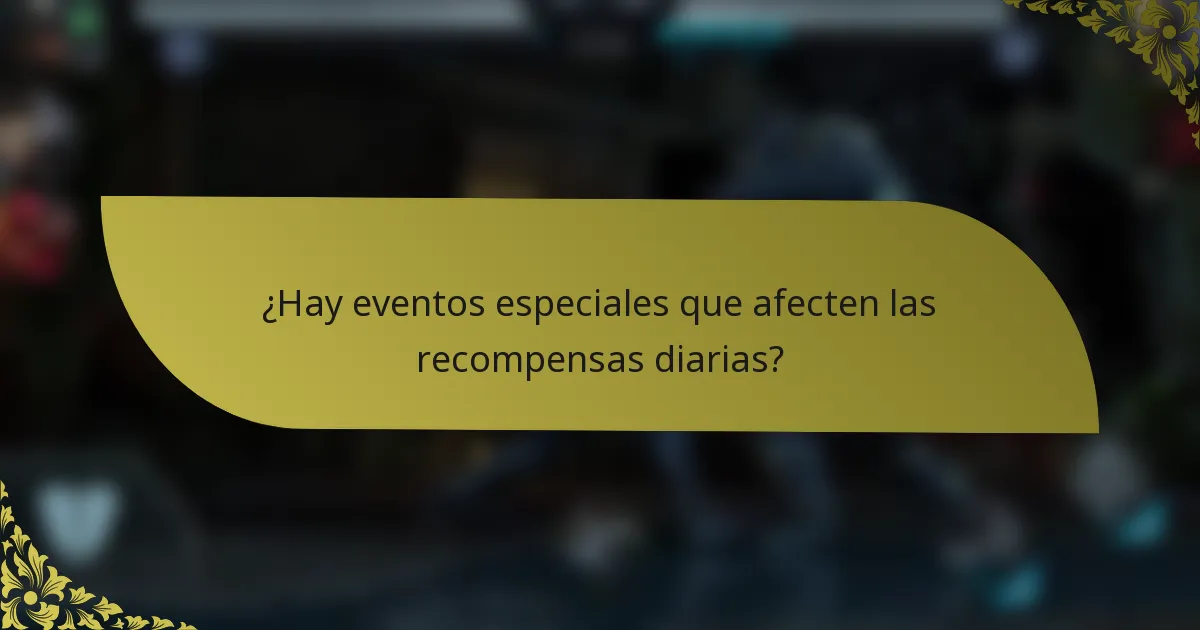 ¿Hay eventos especiales que afecten las recompensas diarias?