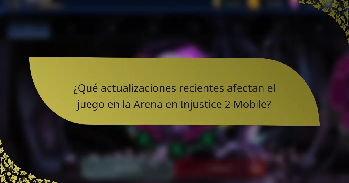 ¿Qué actualizaciones recientes afectan el juego en la Arena en Injustice 2 Mobile?