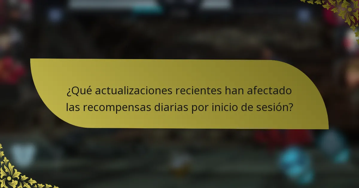 ¿Qué actualizaciones recientes han afectado las recompensas diarias por inicio de sesión?