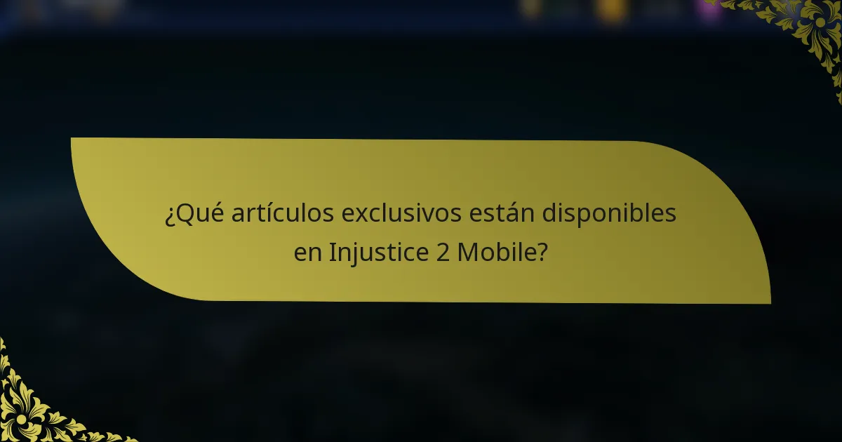 ¿Qué artículos exclusivos están disponibles en Injustice 2 Mobile?