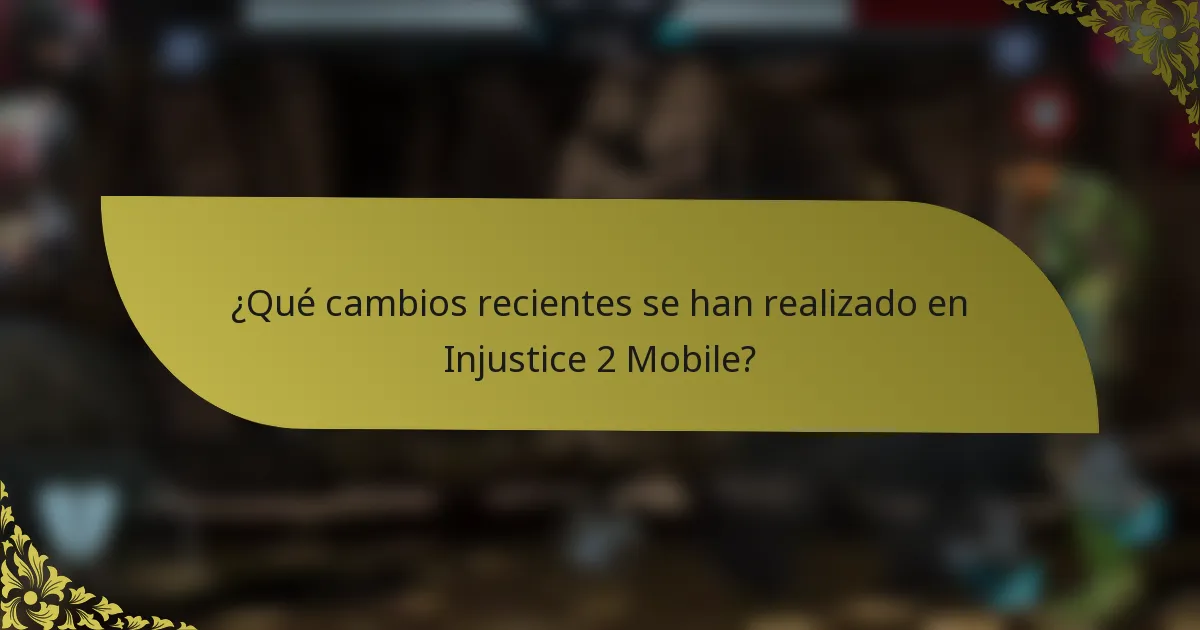 ¿Qué cambios recientes se han realizado en Injustice 2 Mobile?