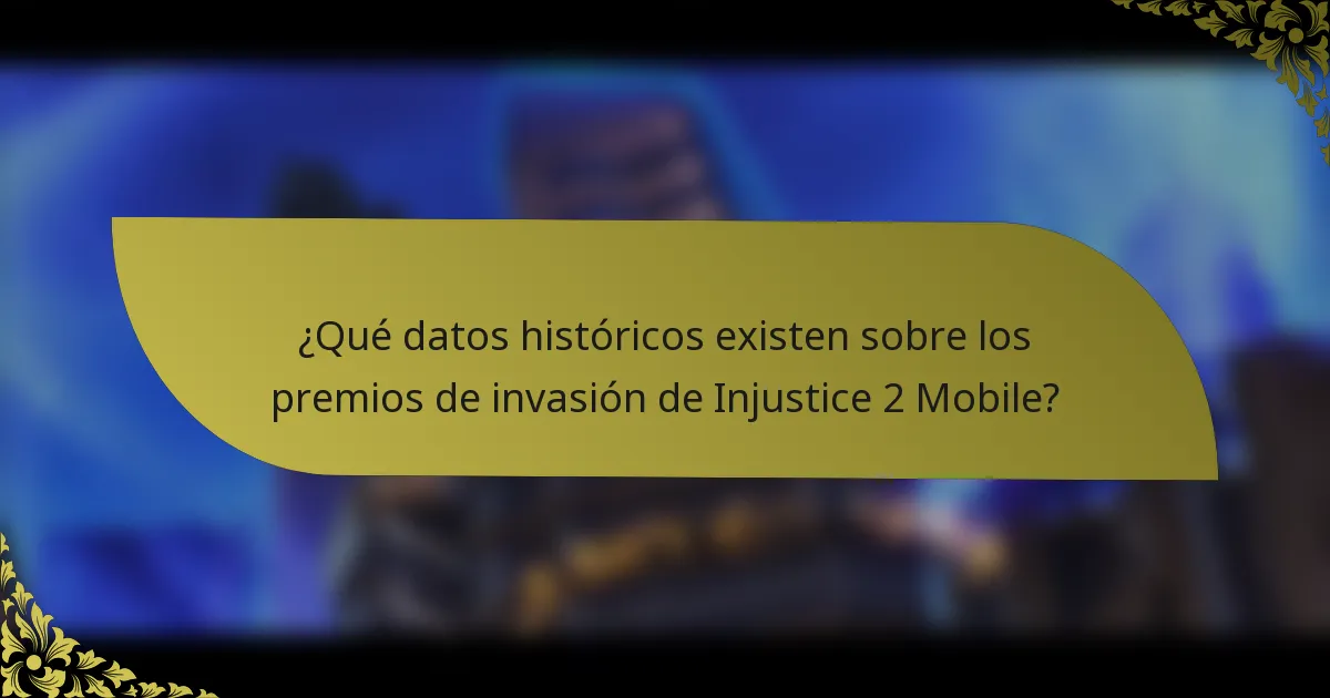 ¿Qué datos históricos existen sobre los premios de invasión de Injustice 2 Mobile?