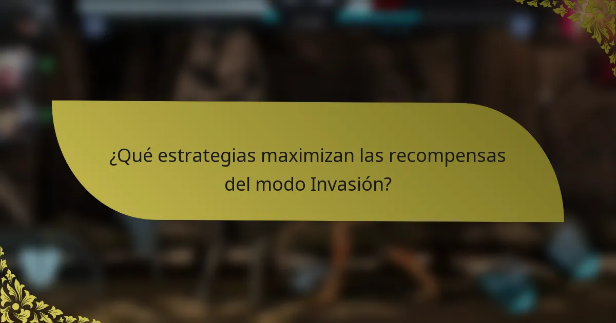 ¿Qué estrategias maximizan las recompensas del modo Invasión?
