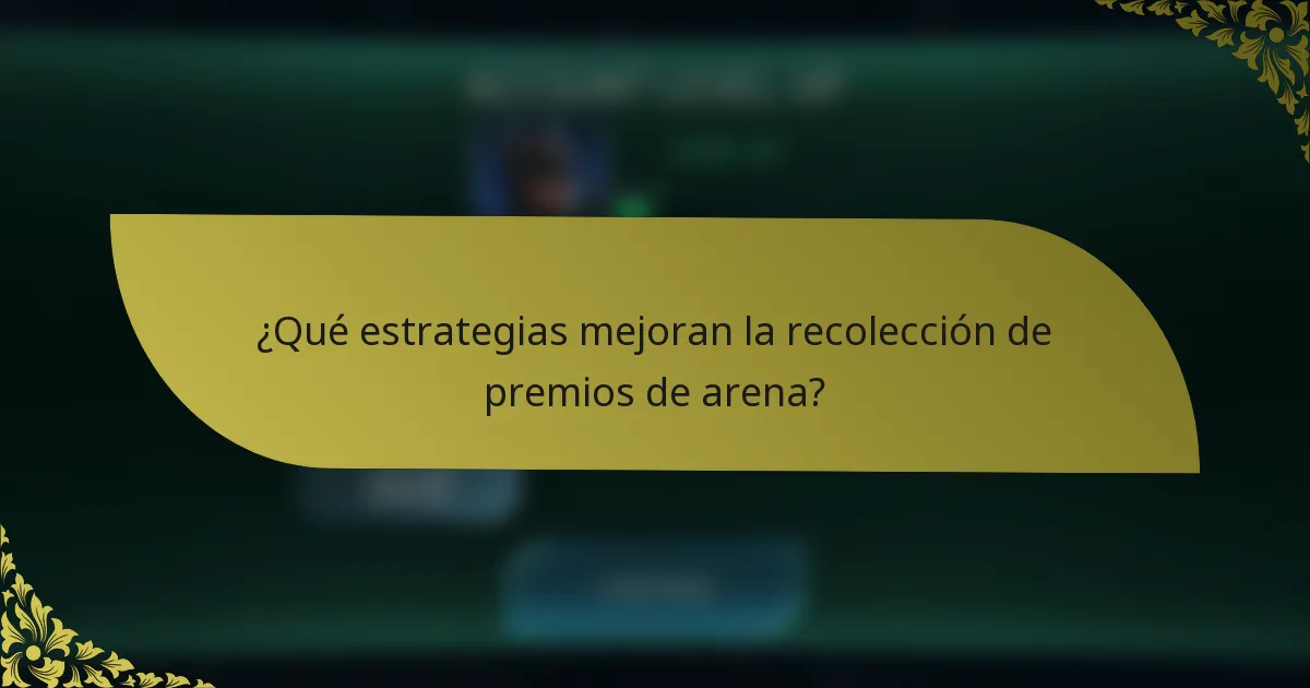 ¿Qué estrategias mejoran la recolección de premios de arena?
