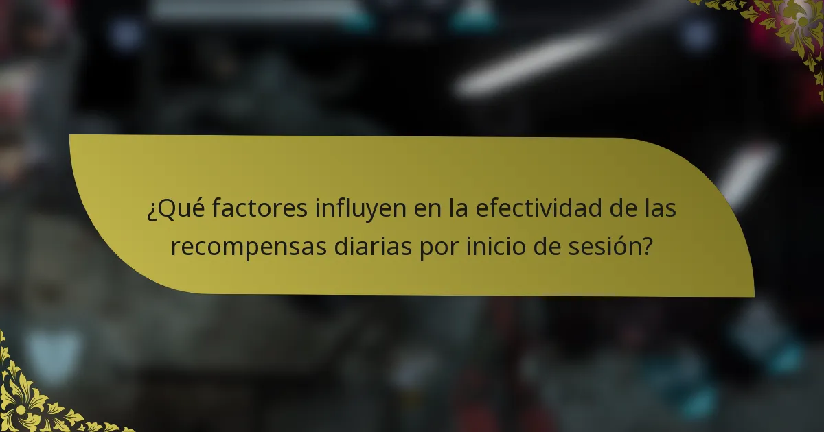 ¿Qué factores influyen en la efectividad de las recompensas diarias por inicio de sesión?