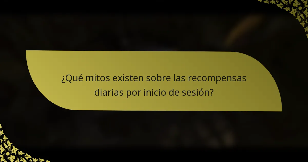 ¿Qué mitos existen sobre las recompensas diarias por inicio de sesión?