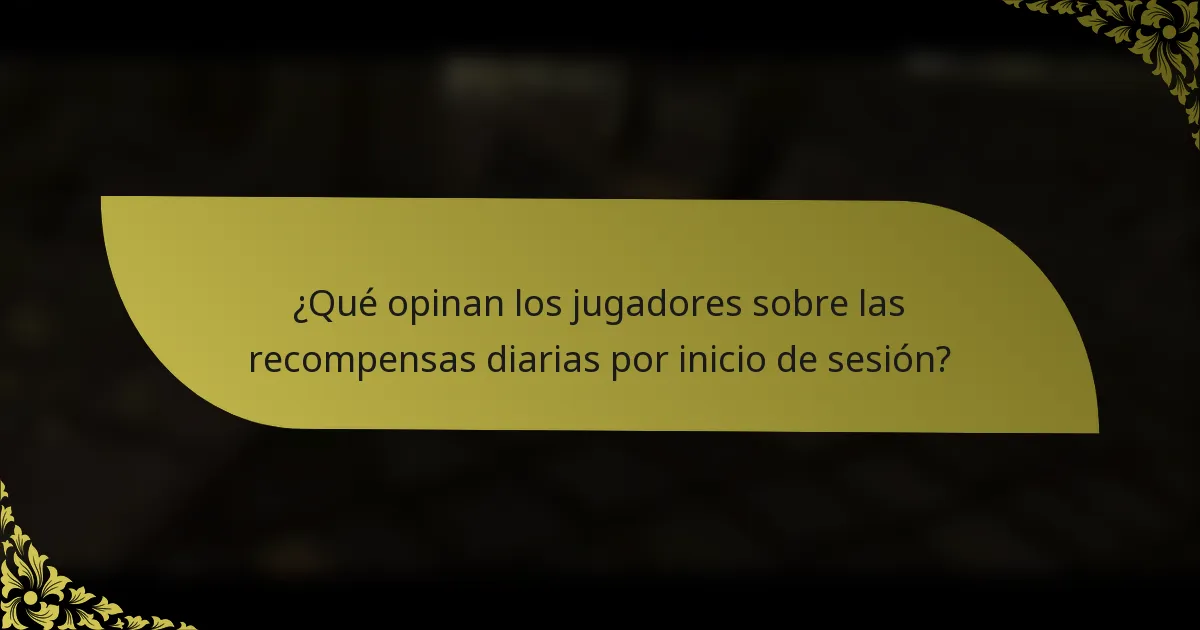 ¿Qué opinan los jugadores sobre las recompensas diarias por inicio de sesión?