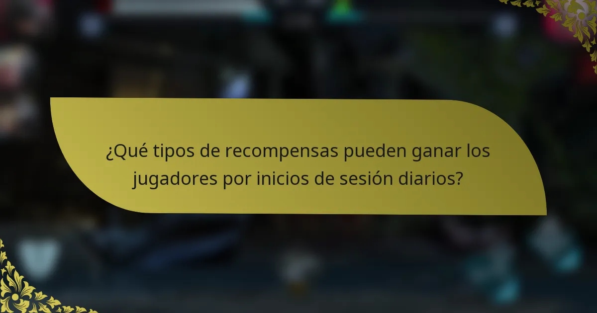 ¿Qué tipos de recompensas pueden ganar los jugadores por inicios de sesión diarios?
